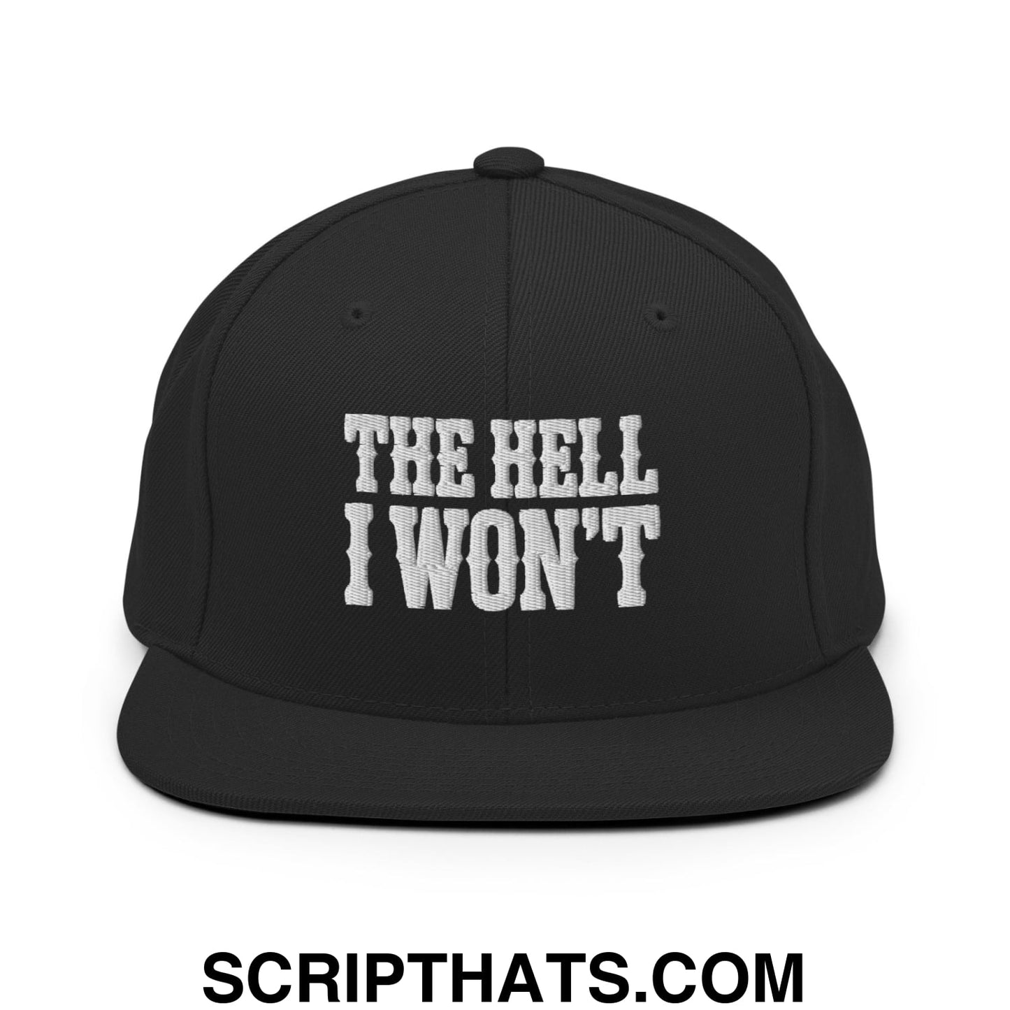 The Hell I Won't Embroidered Flat Bill Brim Snapback Hat Black