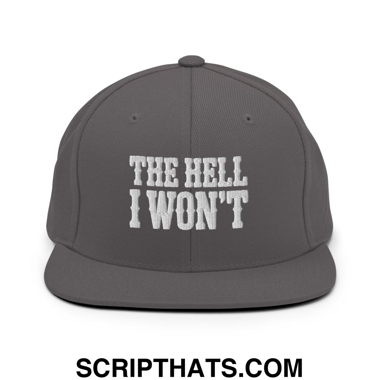 The Hell I Won't Embroidered Flat Bill Brim Snapback Hat Dark Grey
