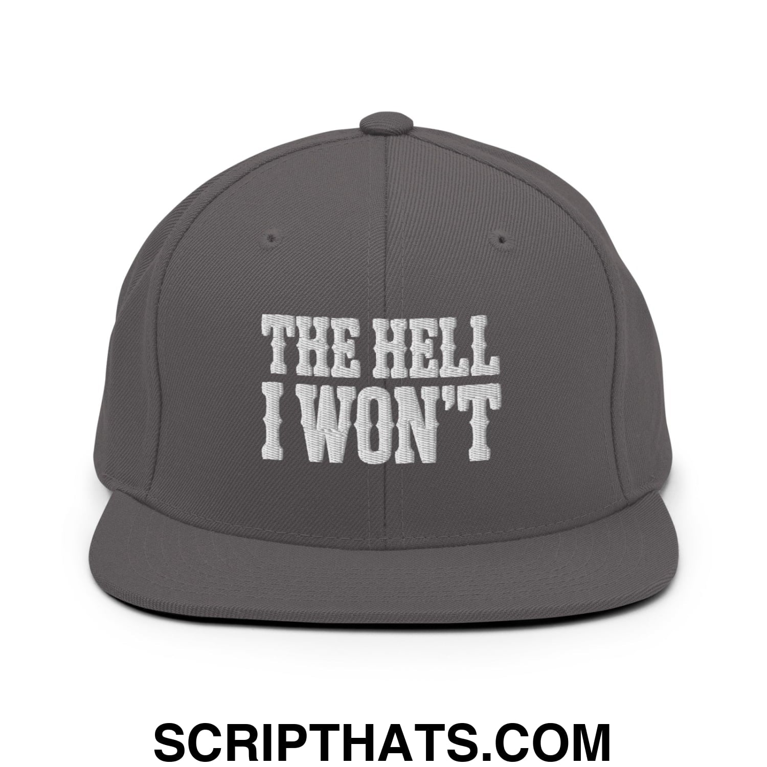 The Hell I Won't Embroidered Flat Bill Brim Snapback Hat Dark Grey
