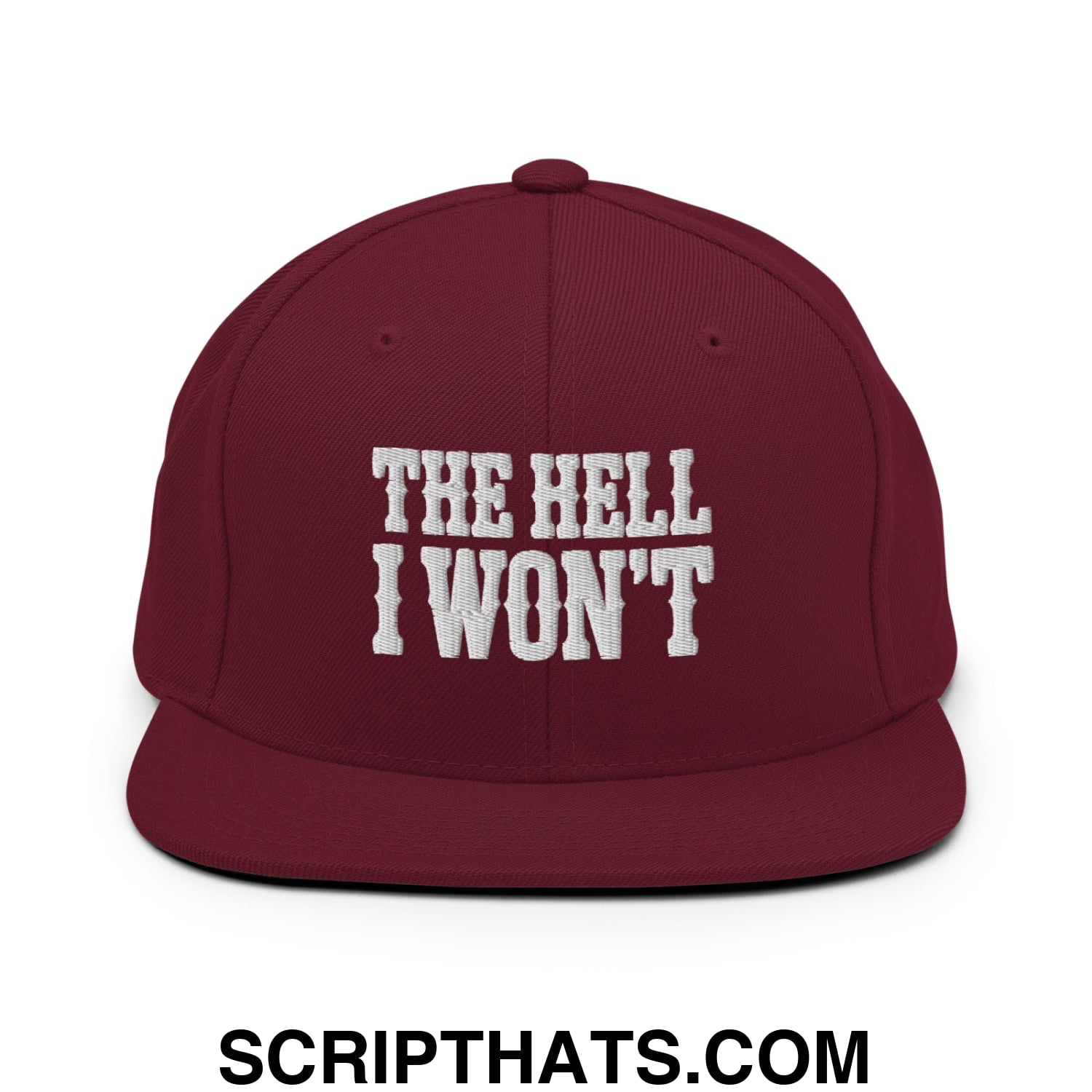 The Hell I Won't Embroidered Flat Bill Brim Snapback Hat Maroon