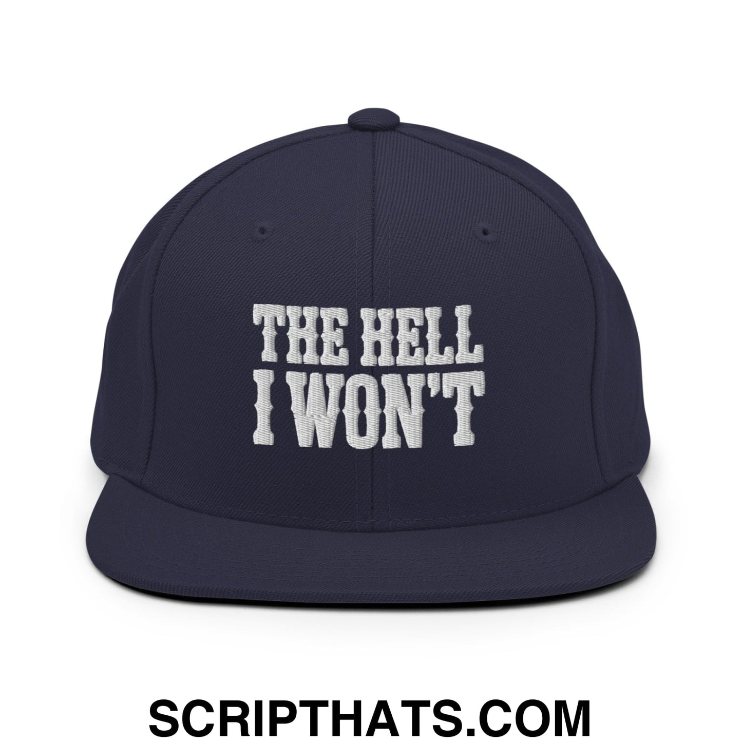 The Hell I Won't Embroidered Flat Bill Brim Snapback Hat Navy