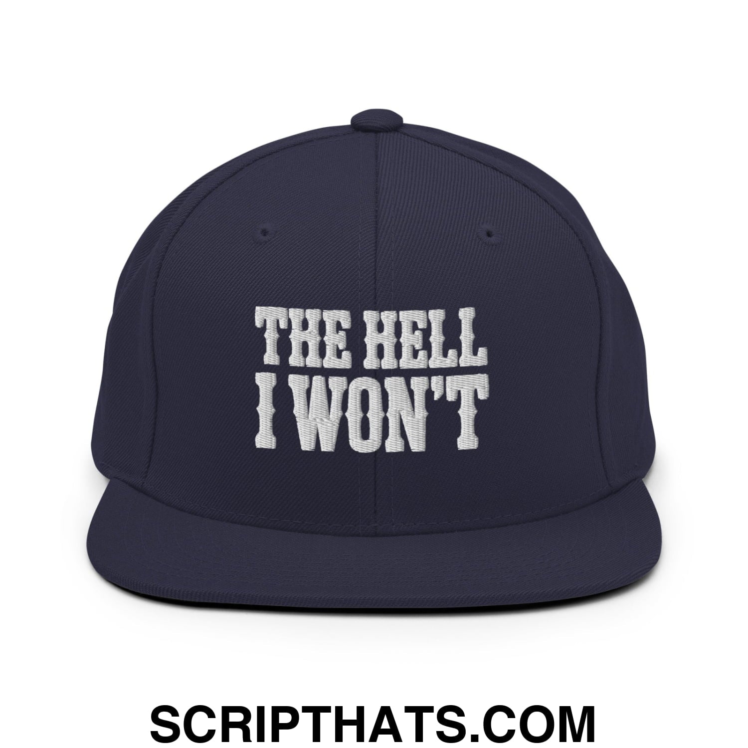 The Hell I Won't Embroidered Flat Bill Brim Snapback Hat Navy