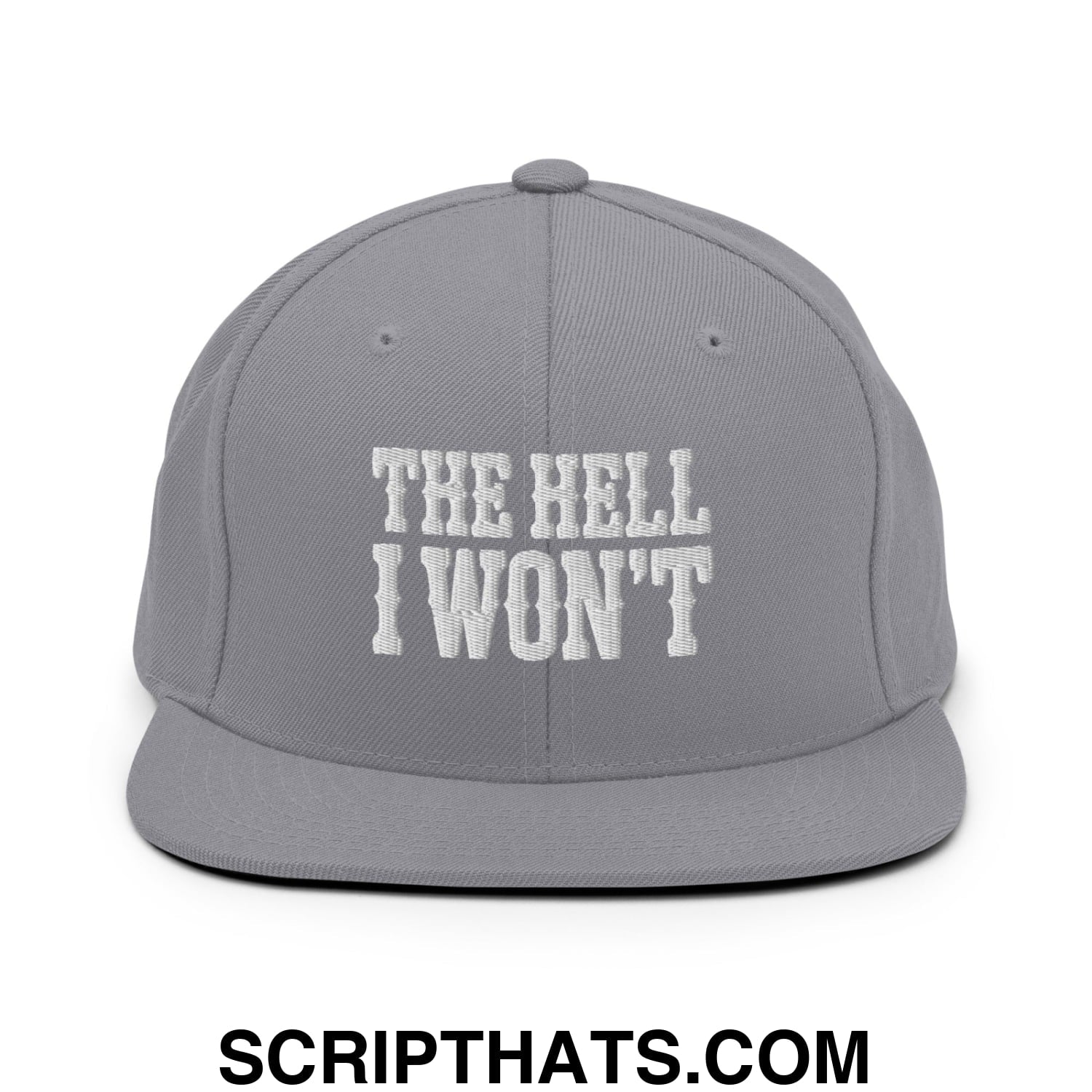 The Hell I Won't Embroidered Flat Bill Brim Snapback Hat Silver
