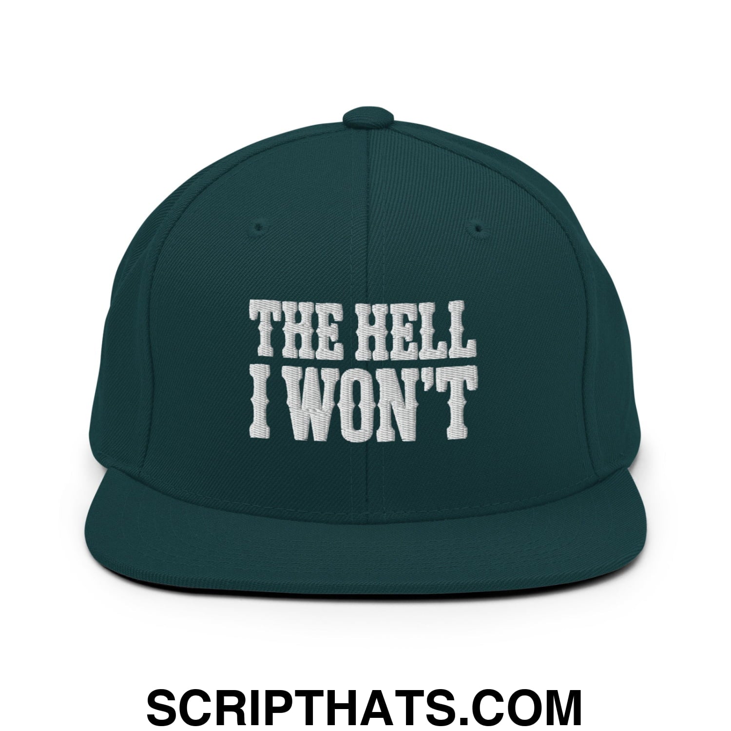 The Hell I Won't Embroidered Flat Bill Brim Snapback Hat Spruce