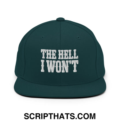 The Hell I Won't Embroidered Flat Bill Brim Snapback Hat Spruce