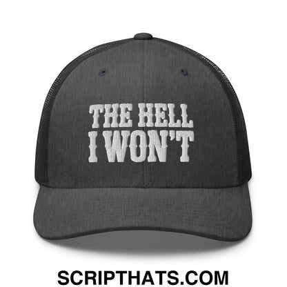 The Hell I Won't Embroidered Mesh Trucker Hat Dark Heather Gray