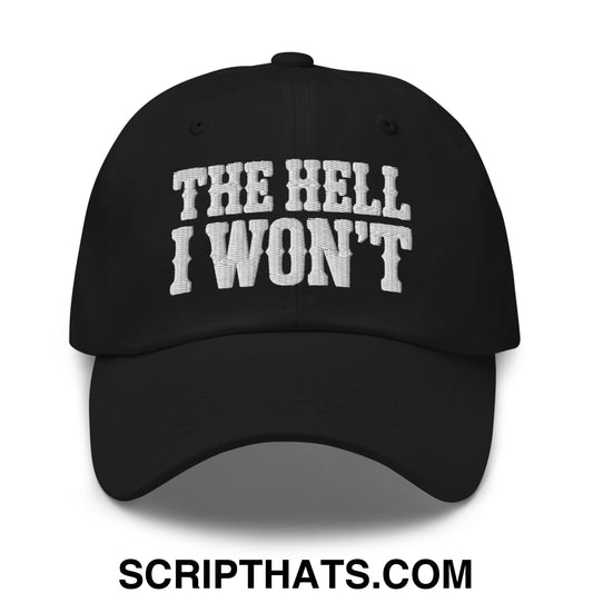 The Hell I Won't Embroidered Unstructured Dad Hat Black
