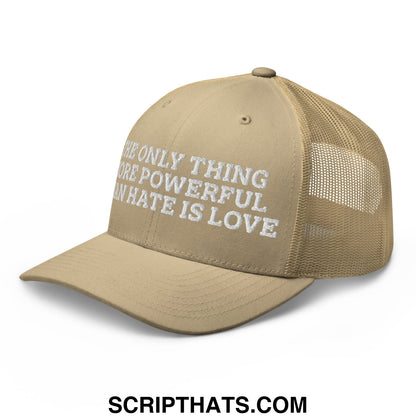 The Only Thing More Powerful Than Hate Is Love Embroidered Mesh Trucker Hat Khaki