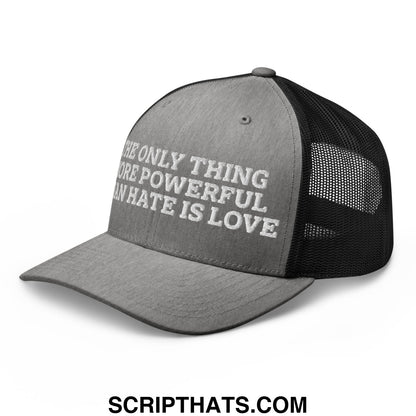 The Only Thing More Powerful Than Hate Is Love Embroidered Mesh Trucker Hat Heather Black