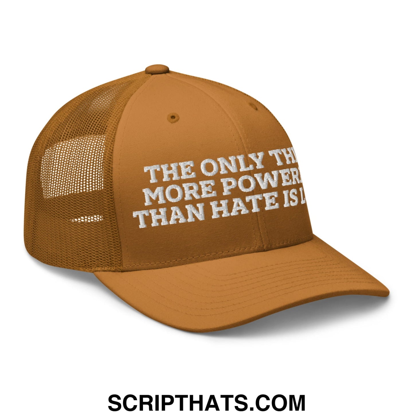 The Only Thing More Powerful Than Hate Is Love Embroidered Mesh Trucker Hat Caramel