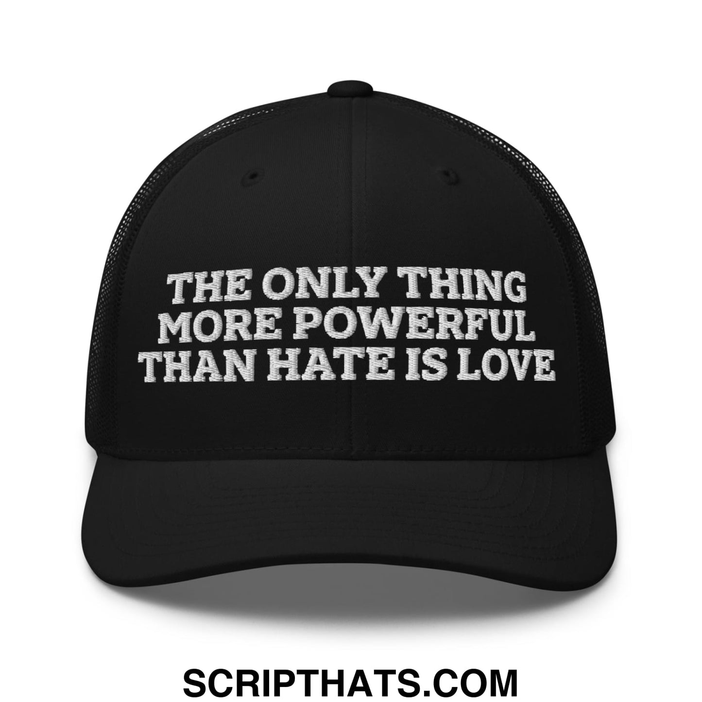 The Only Thing More Powerful Than Hate Is Love Embroidered Mesh Trucker Hat Black