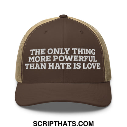 The Only Thing More Powerful Than Hate Is Love Embroidered Mesh Trucker Hat Brown Khaki