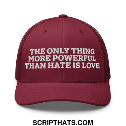 The Only Thing More Powerful Than Hate Is Love Embroidered Mesh Trucker Hat Cranberry