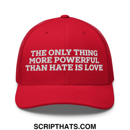 The Only Thing More Powerful Than Hate Is Love Embroidered Mesh Trucker Hat Red