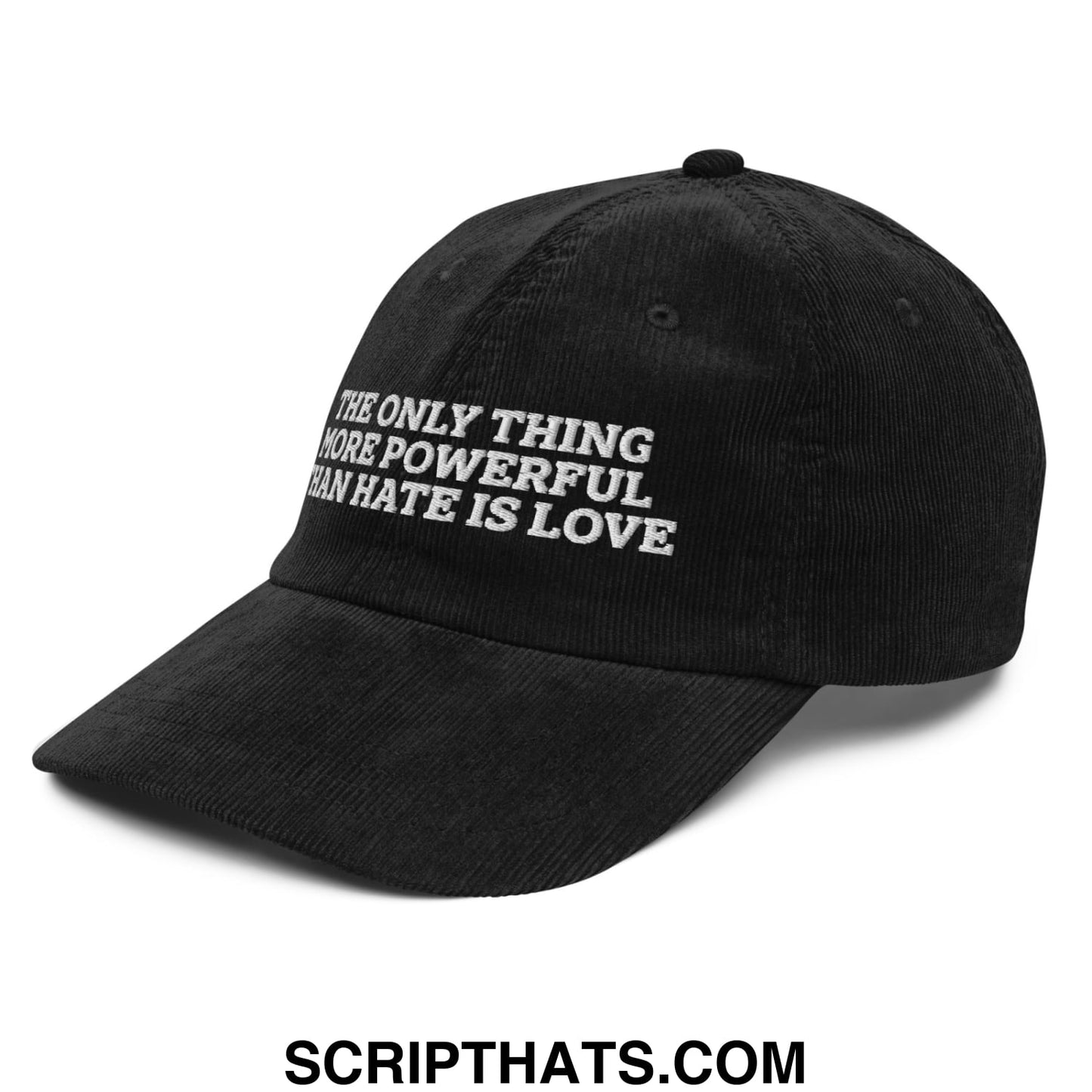 The Only Thing More Powerful Than Hate Is Love Embroidered Unstructured Corduroy Dad Hat Black