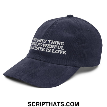 The Only Thing More Powerful Than Hate Is Love Embroidered Unstructured Corduroy Dad Hat Navy