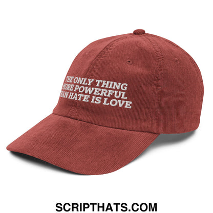 The Only Thing More Powerful Than Hate Is Love Embroidered Unstructured Corduroy Dad Hat Burgundy
