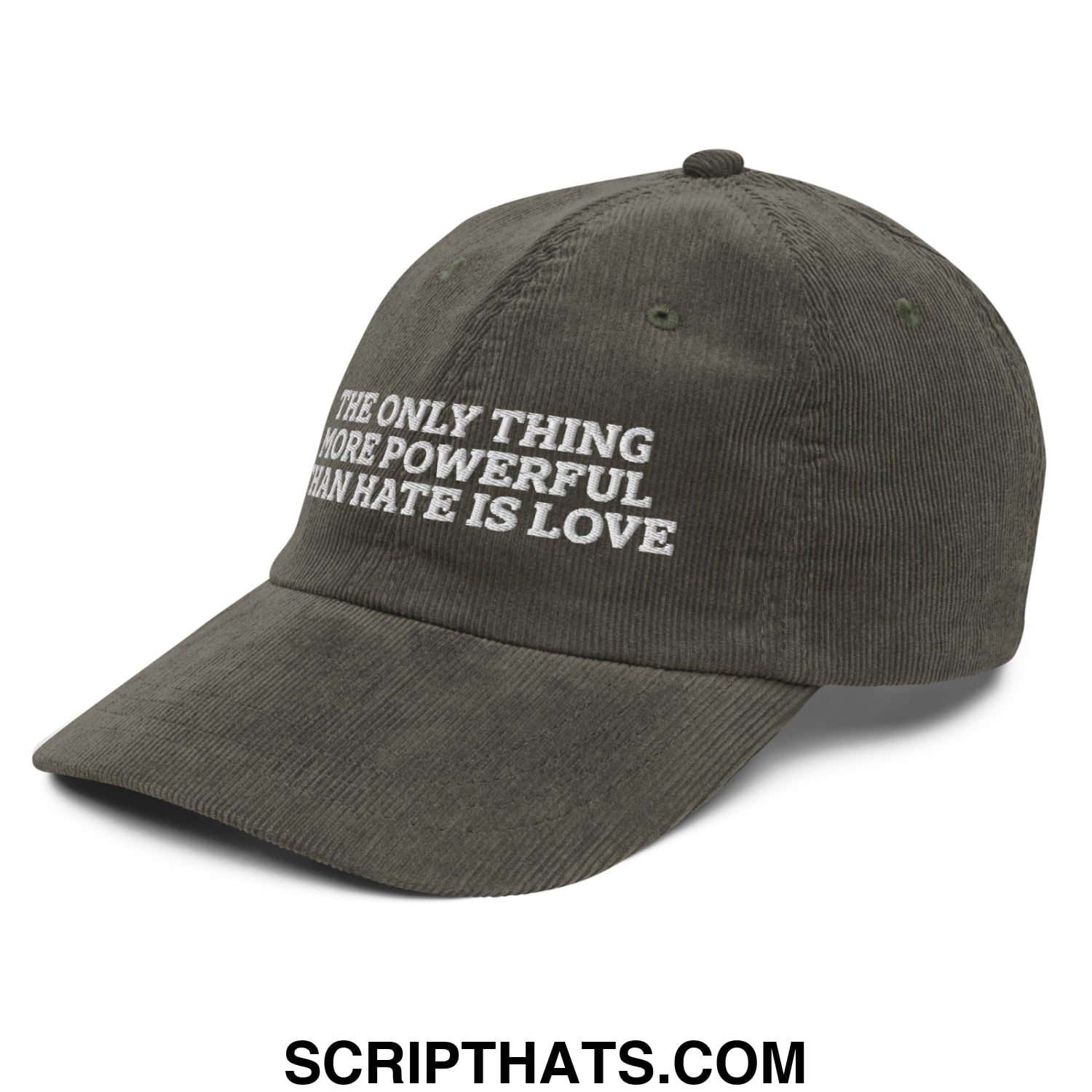 The Only Thing More Powerful Than Hate Is Love Embroidered Unstructured Corduroy Dad Hat Olive
