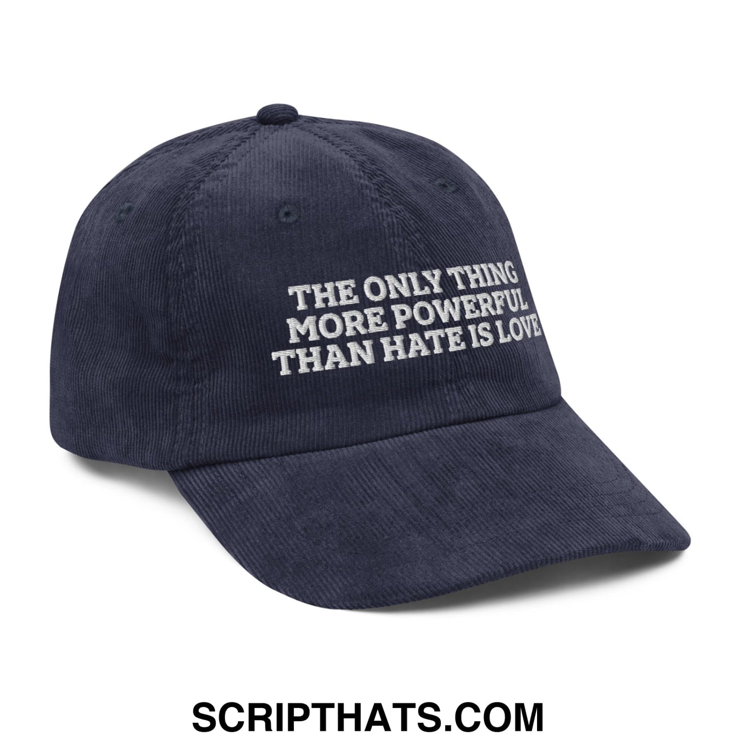 The Only Thing More Powerful Than Hate Is Love Embroidered Unstructured Corduroy Dad Hat Navy