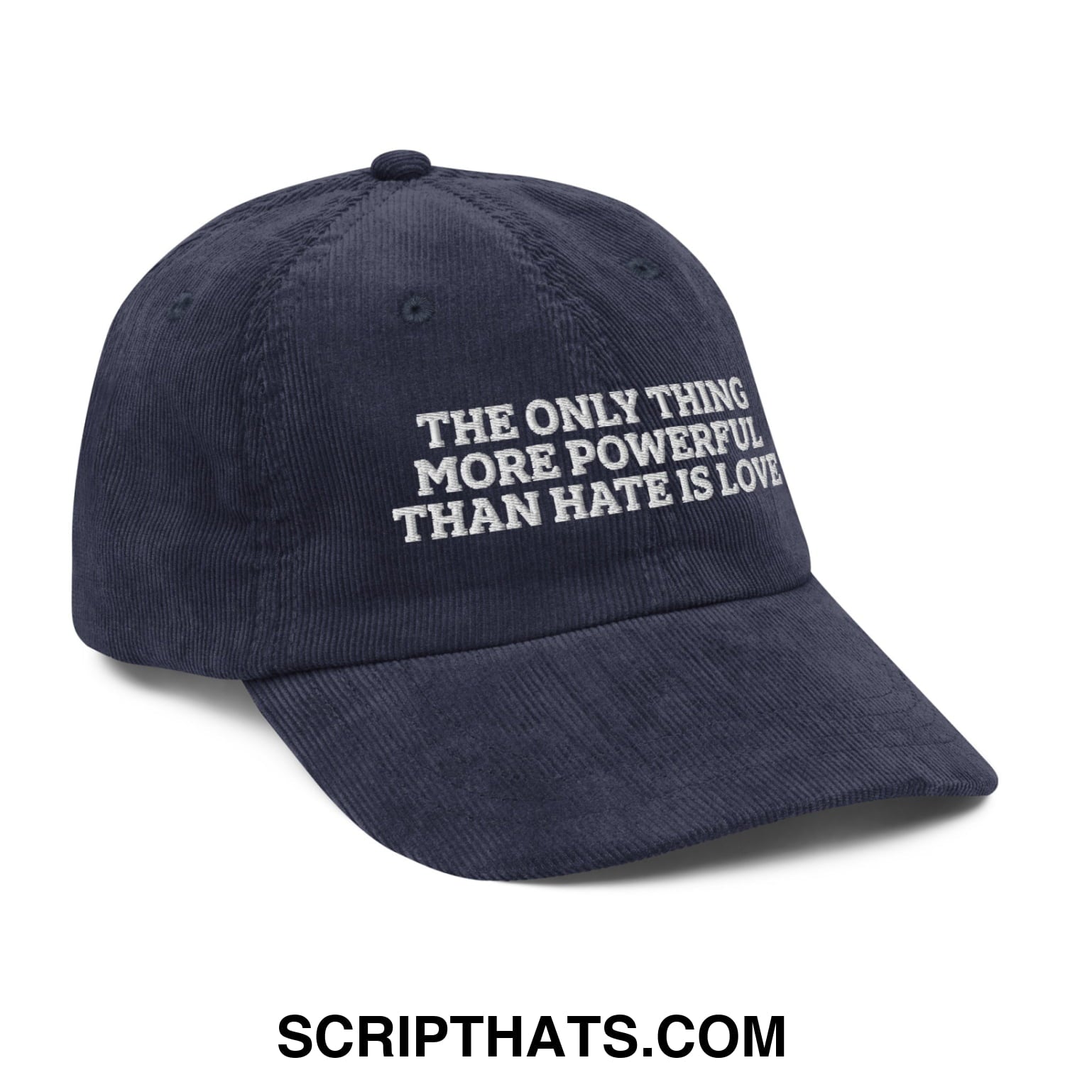 The Only Thing More Powerful Than Hate Is Love Embroidered Unstructured Corduroy Dad Hat Navy