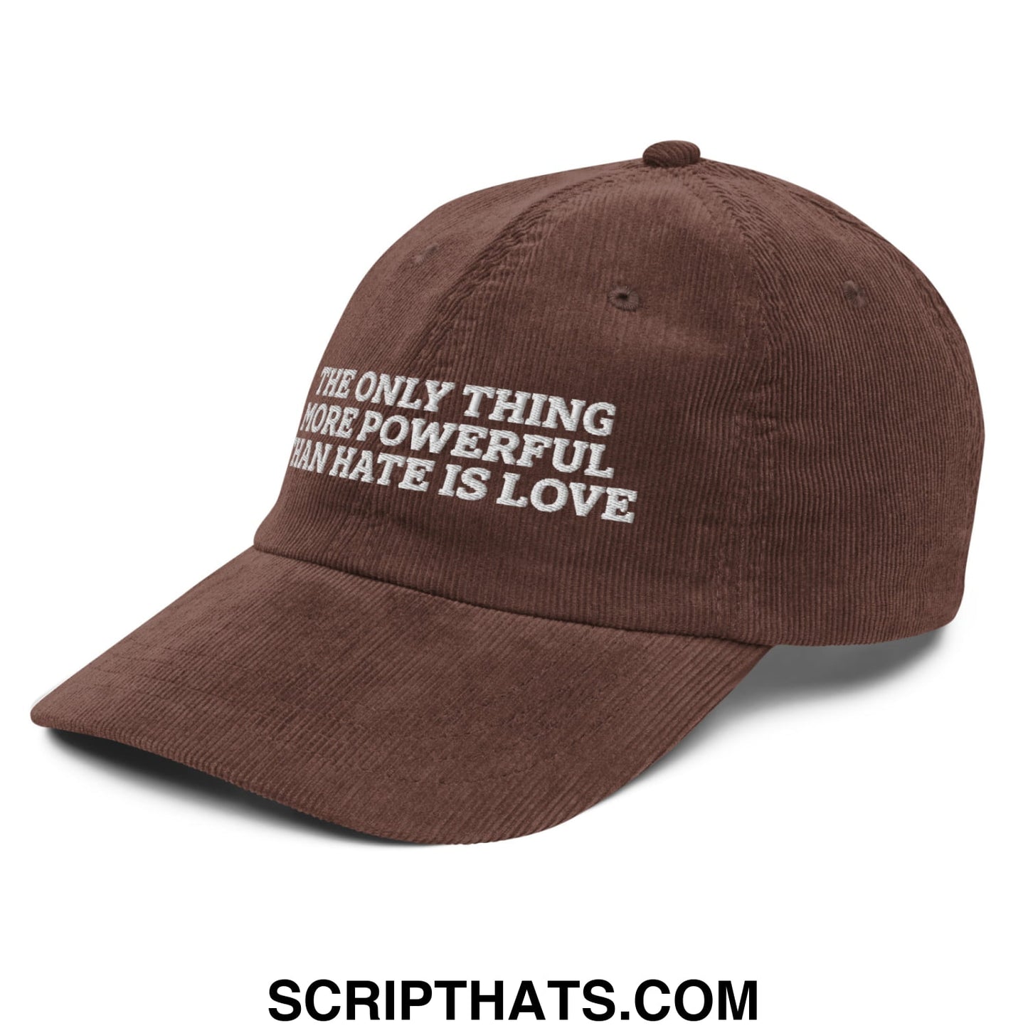 The Only Thing More Powerful Than Hate Is Love Embroidered Unstructured Corduroy Dad Hat Brown