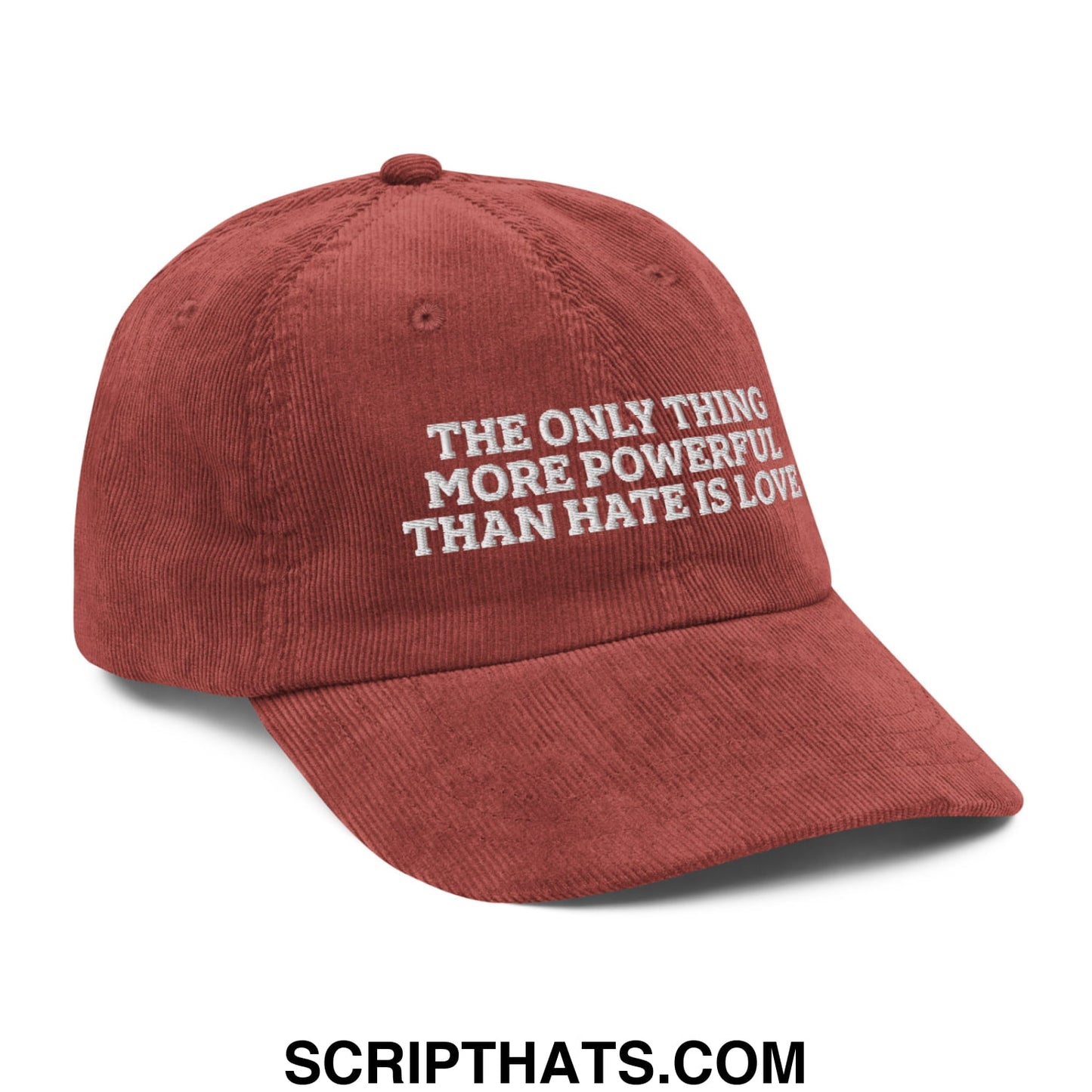 The Only Thing More Powerful Than Hate Is Love Embroidered Unstructured Corduroy Dad Hat Burgundy