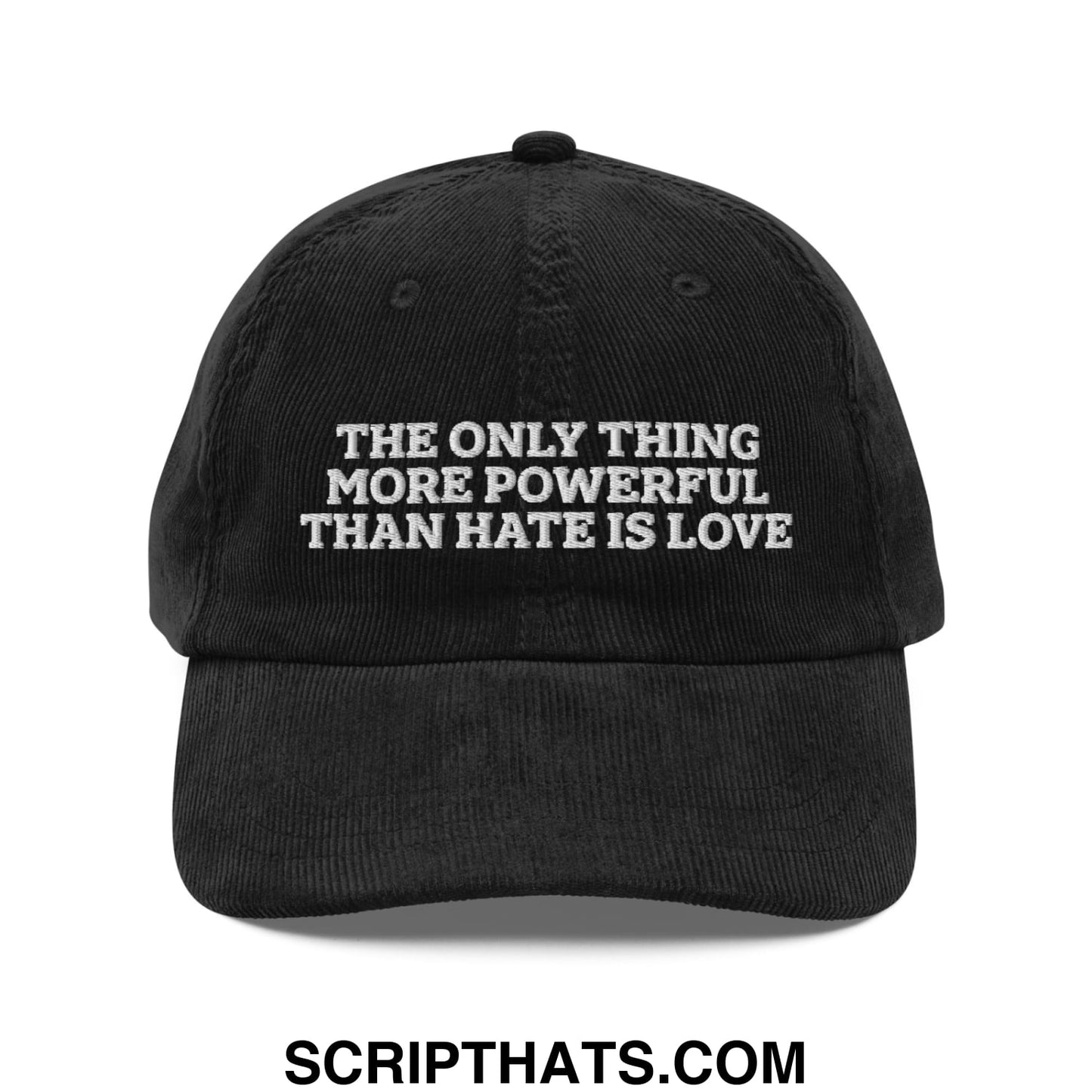 The Only Thing More Powerful Than Hate Is Love Embroidered Unstructured Corduroy Dad Hat Black