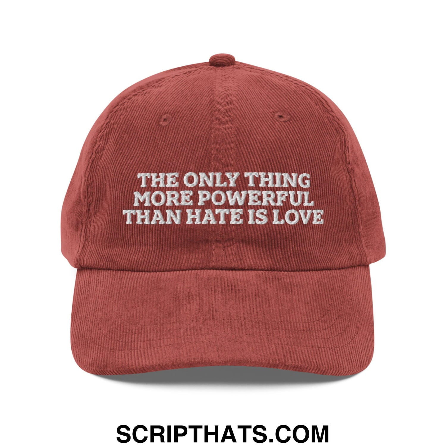 The Only Thing More Powerful Than Hate Is Love Embroidered Unstructured Corduroy Dad Hat Burgundy