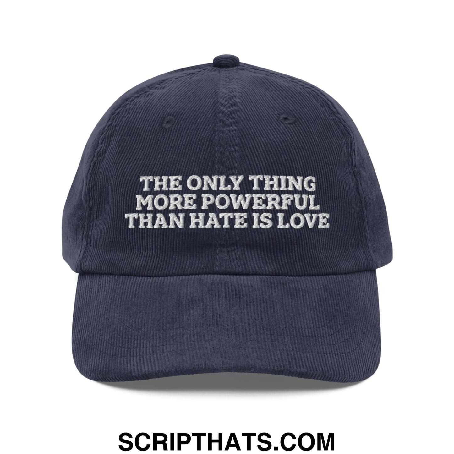 The Only Thing More Powerful Than Hate Is Love Embroidered Unstructured Corduroy Dad Hat Navy