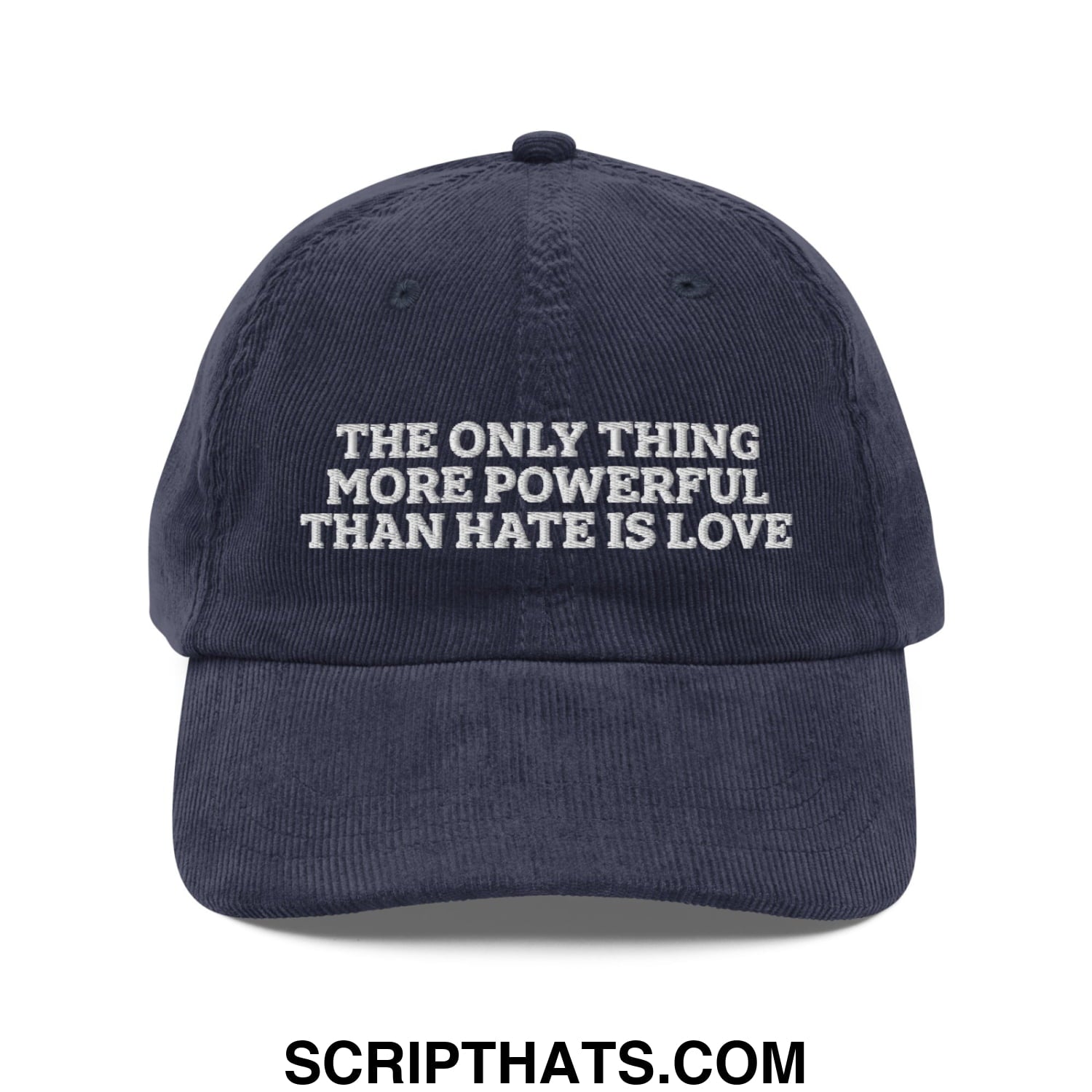 The Only Thing More Powerful Than Hate Is Love Embroidered Unstructured Corduroy Dad Hat Navy