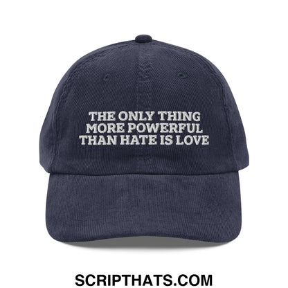The Only Thing More Powerful Than Hate Is Love Embroidered Unstructured Corduroy Dad Hat Navy
