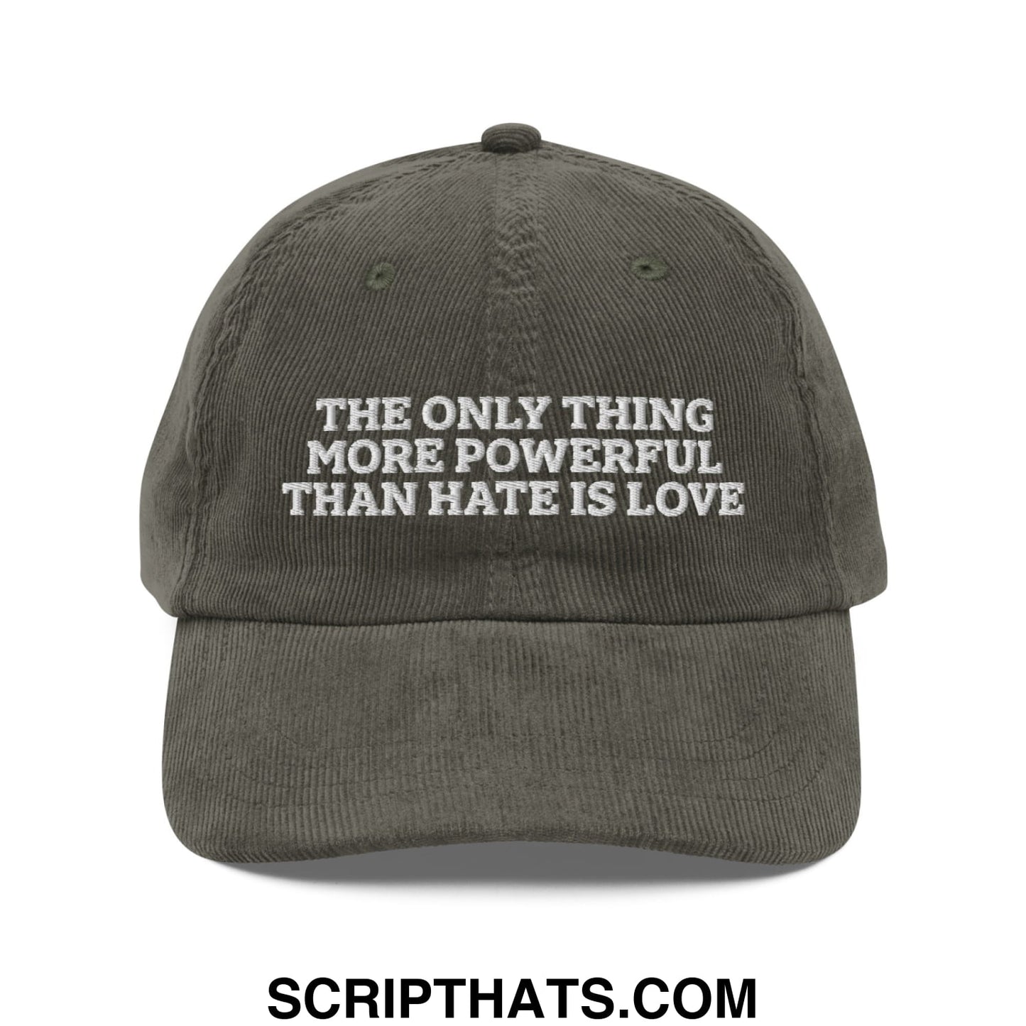 The Only Thing More Powerful Than Hate Is Love Embroidered Unstructured Corduroy Dad Hat Olive