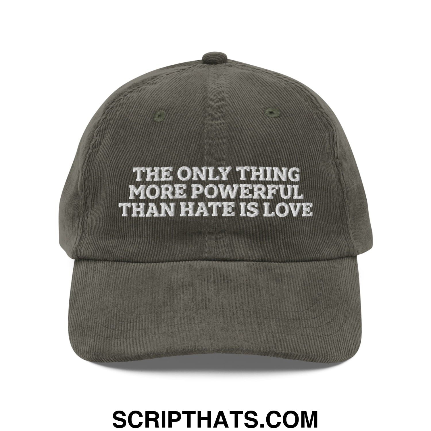 The Only Thing More Powerful Than Hate Is Love Embroidered Unstructured Corduroy Dad Hat Olive