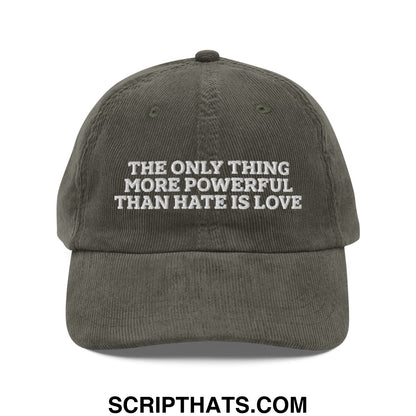 The Only Thing More Powerful Than Hate Is Love Embroidered Unstructured Corduroy Dad Hat Olive