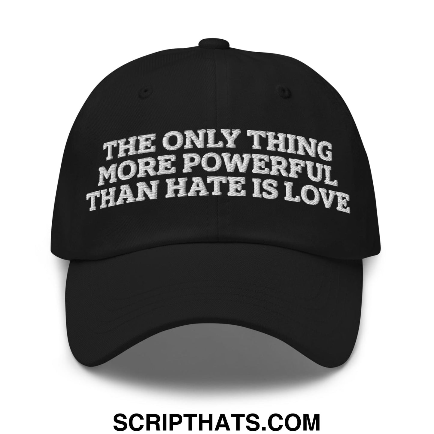 The Only Thing More Powerful Than Hate Is Love Embroidered Unstructured Dad Hat Black