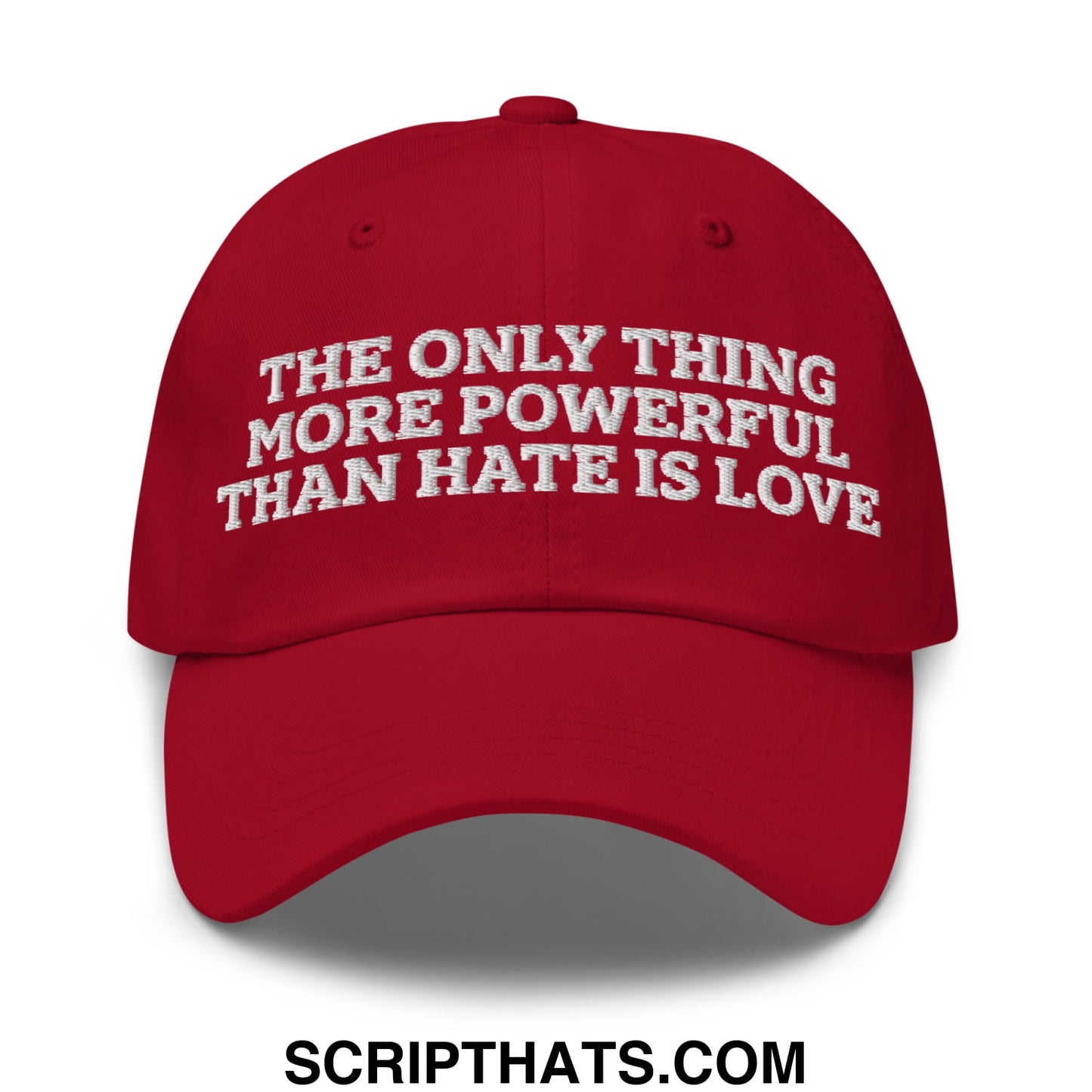 The Only Thing More Powerful Than Hate Is Love Embroidered Unstructured Dad Hat Cranberry
