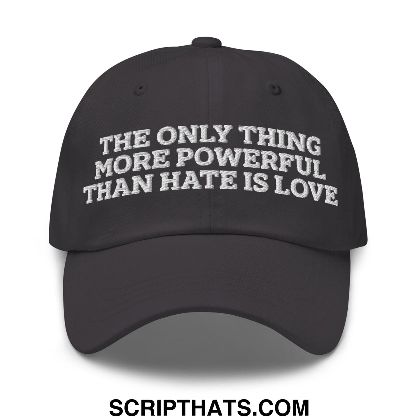 The Only Thing More Powerful Than Hate Is Love Embroidered Unstructured Dad Hat Dark Grey