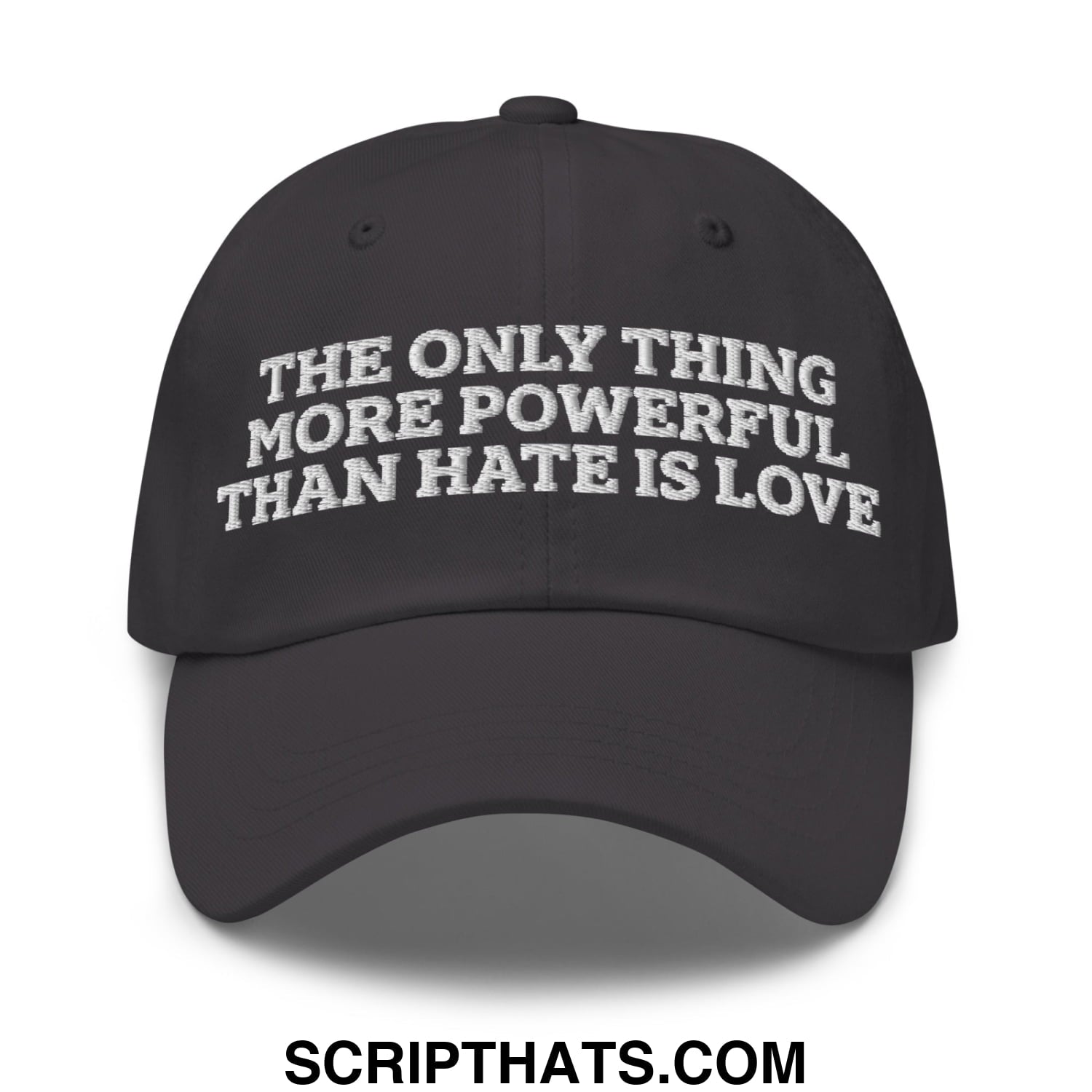The Only Thing More Powerful Than Hate Is Love Embroidered Unstructured Dad Hat Dark Grey
