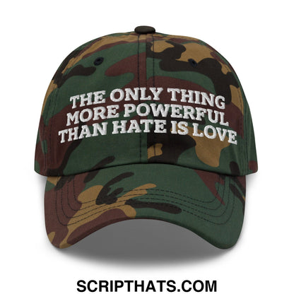 The Only Thing More Powerful Than Hate Is Love Embroidered Unstructured Dad Hat Green Camo
