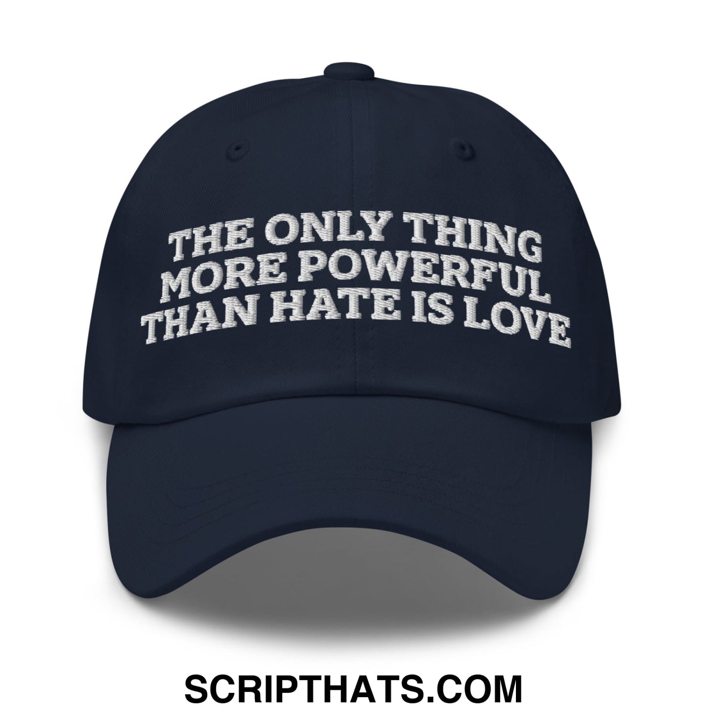 The Only Thing More Powerful Than Hate Is Love Embroidered Unstructured Dad Hat Navy