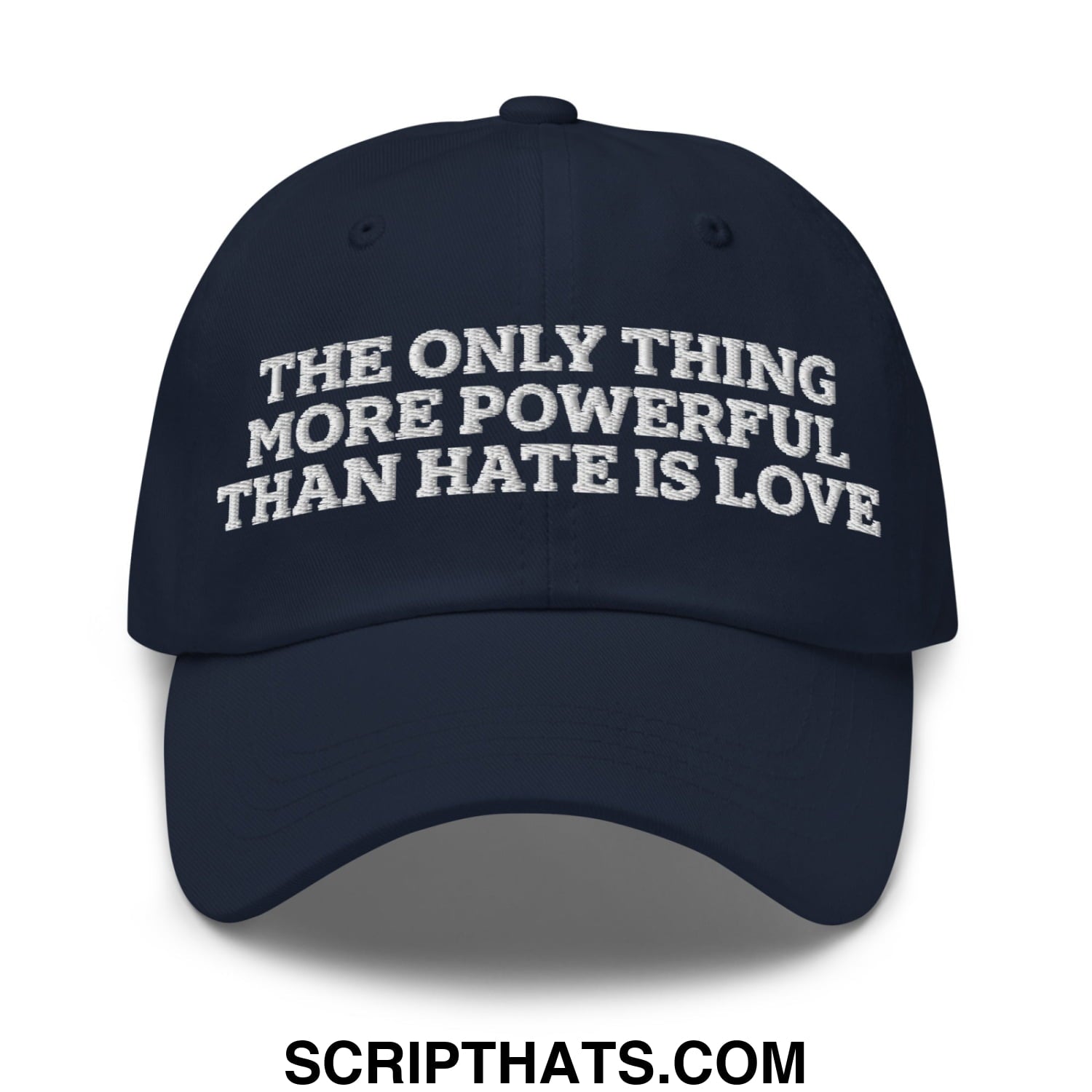 The Only Thing More Powerful Than Hate Is Love Embroidered Unstructured Dad Hat Navy