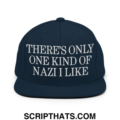 There's Only One Kind of Nazi I Like Embroidered Flat Bill Brim Snapback Hat Dark Navy