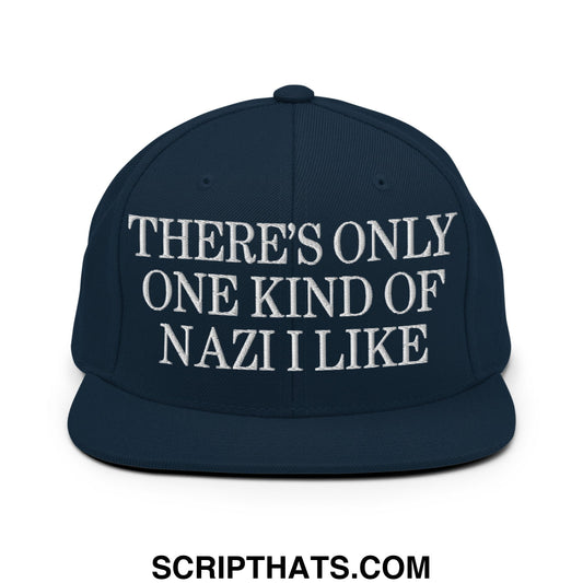 There's Only One Kind of Nazi I Like Embroidered Flat Bill Brim Snapback Hat Dark Navy