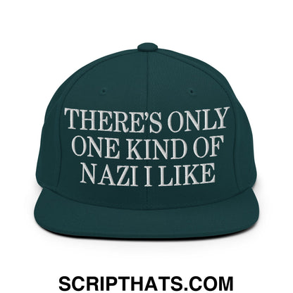 There's Only One Kind of Nazi I Like Embroidered Flat Bill Brim Snapback Hat Spruce