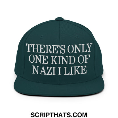 There's Only One Kind of Nazi I Like Embroidered Flat Bill Brim Snapback Hat Spruce