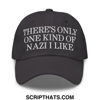 There's Only One Kind of Nazi I Like Embroidered Unstructured Dad Hat Dark Grey