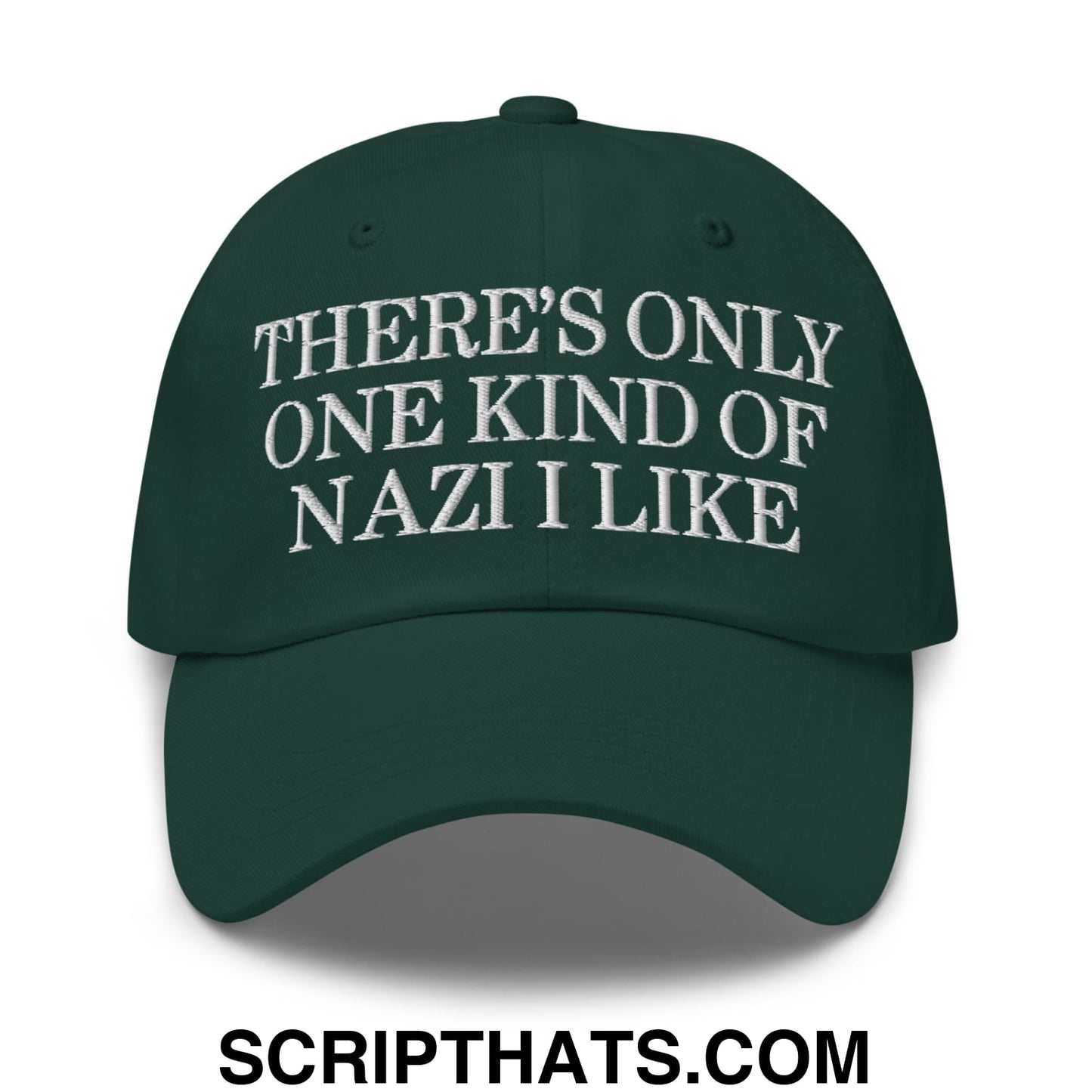 There's Only One Kind of Nazi I Like Embroidered Unstructured Dad Hat Spruce
