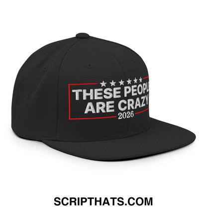 These People Are Crazy 2026 Embroidered Flat Bill Brim Snapback Hat Black