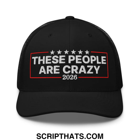 These People Are Crazy 2026 Embroidered Mesh Trucker Hat Black