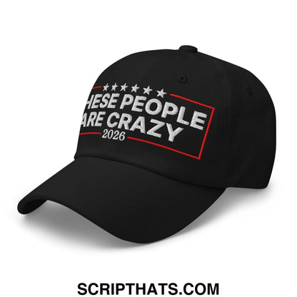 These People Are Crazy 2026 Embroidered Unstructured Dad Hat Black